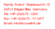 Textfeld: Family Probst Oberbachstr.10  56815 Ediger-Eller, Germany   Tel: +49 (0)2675 -1205        Fax: +49 (0)2675 - 911697   Email: info@moselhit.de 
